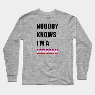 Nobody Knows- Lesbian Long Sleeve T-Shirt